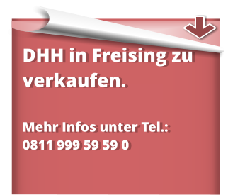 DHH in Freising zu verkaufen.   Mehr Infos unter Tel.:  0811 999 59 59 0